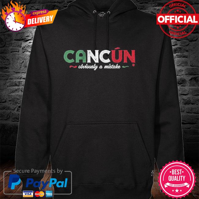 Cancun obviously a mistake hoodie