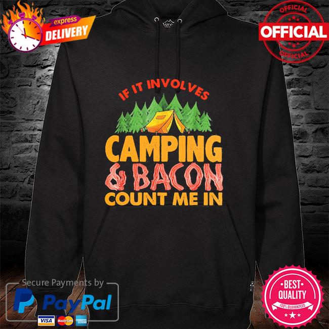 If it involves camping and bacon count me in hoodie