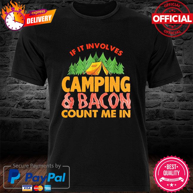 If it involves camping and bacon count me in shirt