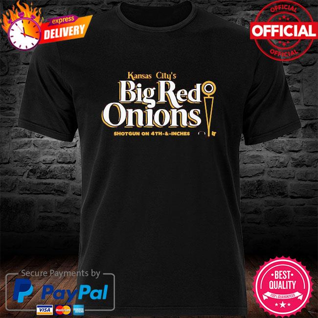 Kansas City’s Big red onions shotgun on 4th and inches shirt
