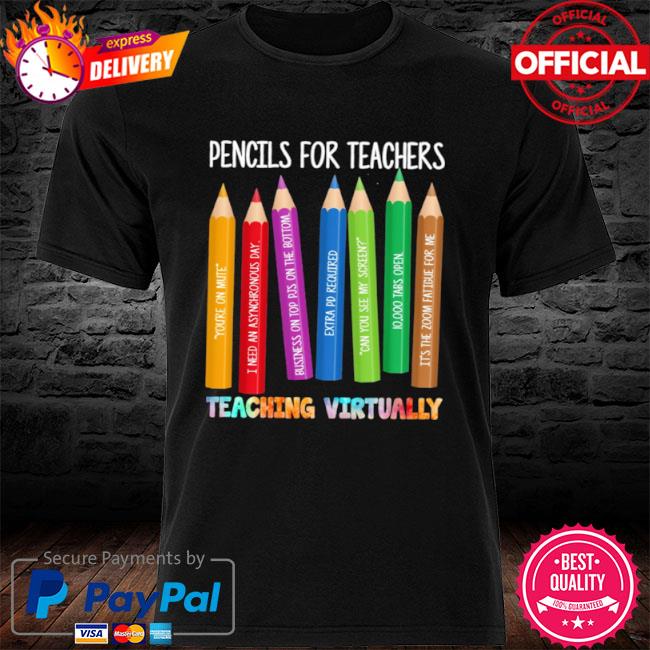 Pencils for teachers teaching virtually shirt