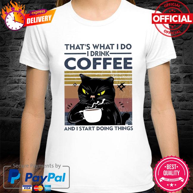 Clip sommerfugl Påstået jeg er syg Black cat that's what I do I drink coffee and I start doing things vintage  shirt, hoodie, sweater, long sleeve and tank top