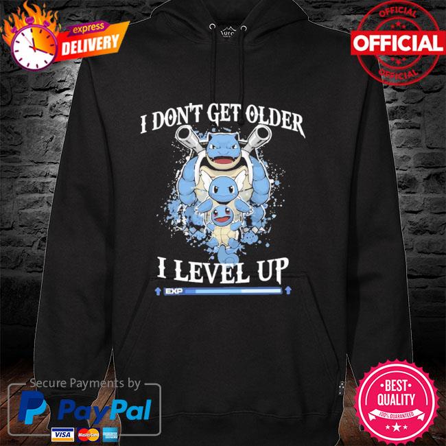 Blastoise I Dont Get Older I Level Up New 2021 Shirt hoodie