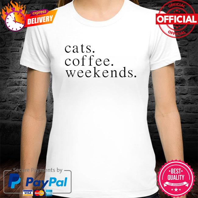 cats coffee weekends shirt