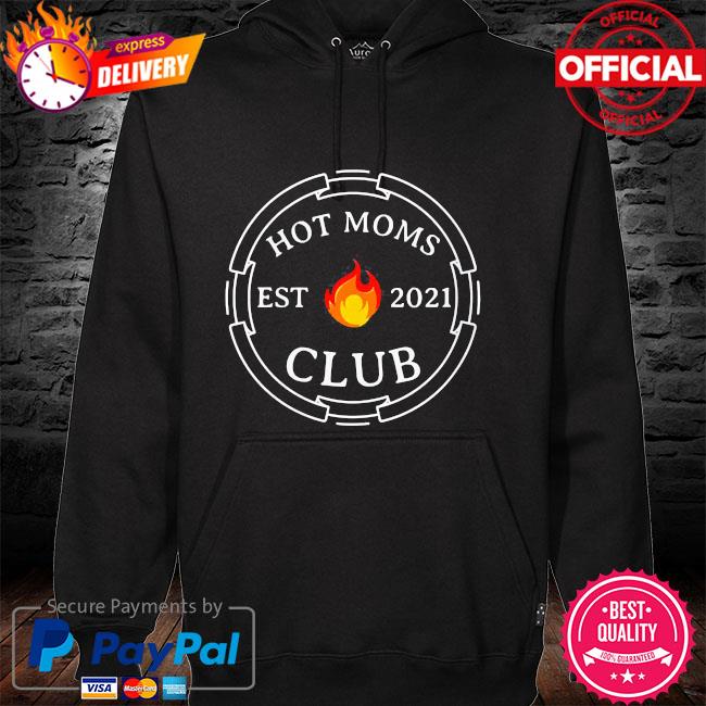 Hot moms club est 2021 new mom wife mothers day shirt, hoodie, sweater,  long sleeve and tank top