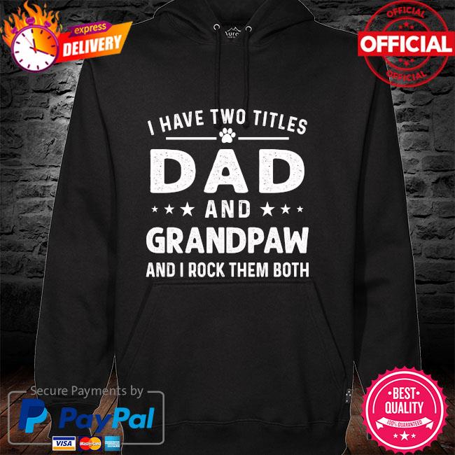 i have two titles dad and grandpa and i rock them both