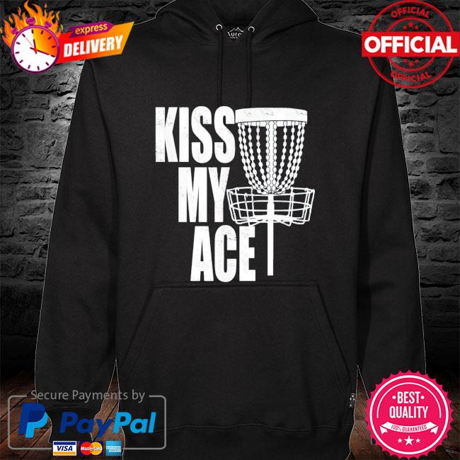 Kiss my ace disc golf basket father's day us 2021 hoodie