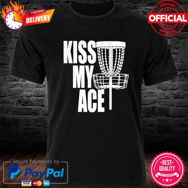 Kiss my ace disc golf basket father's day us 2021 shirt