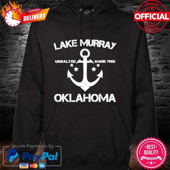 Lake murray oklahoma unsalted shark free hoodie