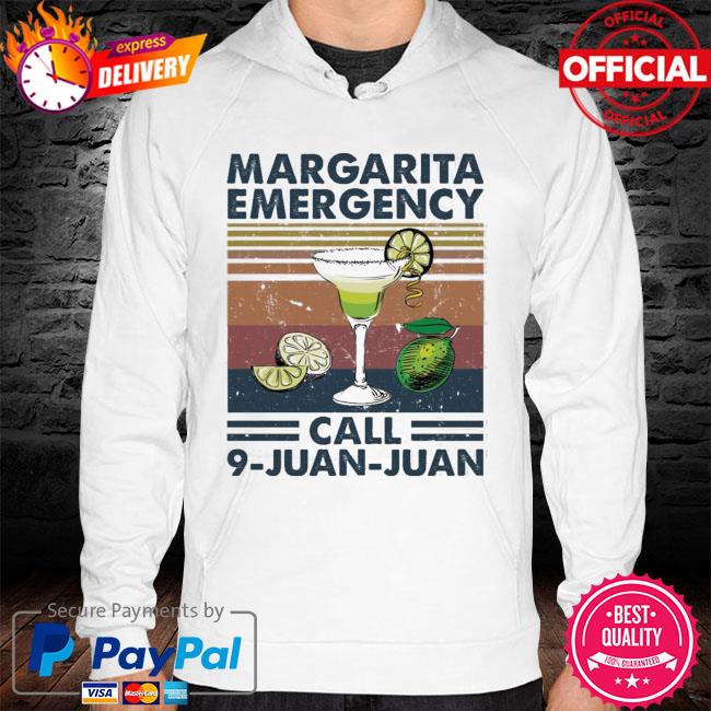 Margarita Emergency Call 9 Juan Juan Premium Vintage Shirt hoodie