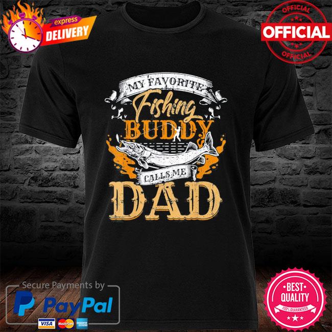 My favorite fishing buddy calls me dad father's day shirt
