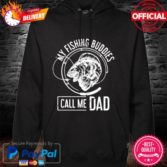 My fishing buddies call me dad hoodie