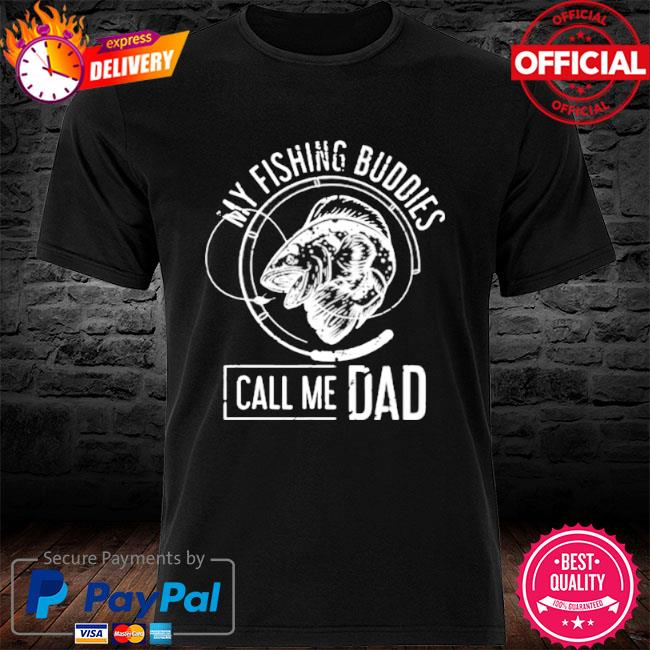 My fishing buddies call me dad shirt