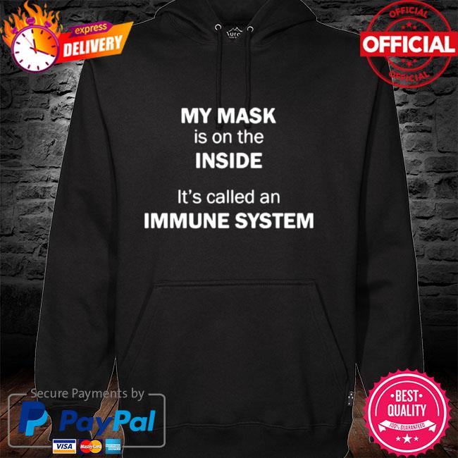 My mask is on the inside its called an immune system hoodie