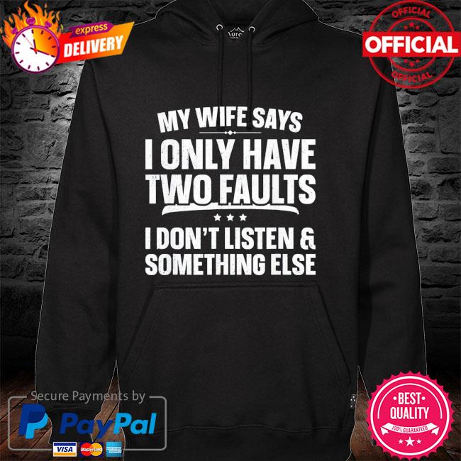 My wife says I only have two faults father's day hoodie