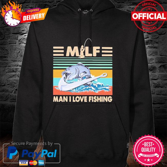 Official Milf Man I Love Fishing Vintage Retro hoodie