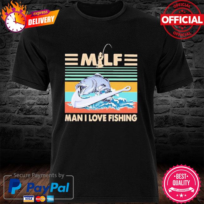 Official Milf Man I Love Fishing Vintage Retro shirt