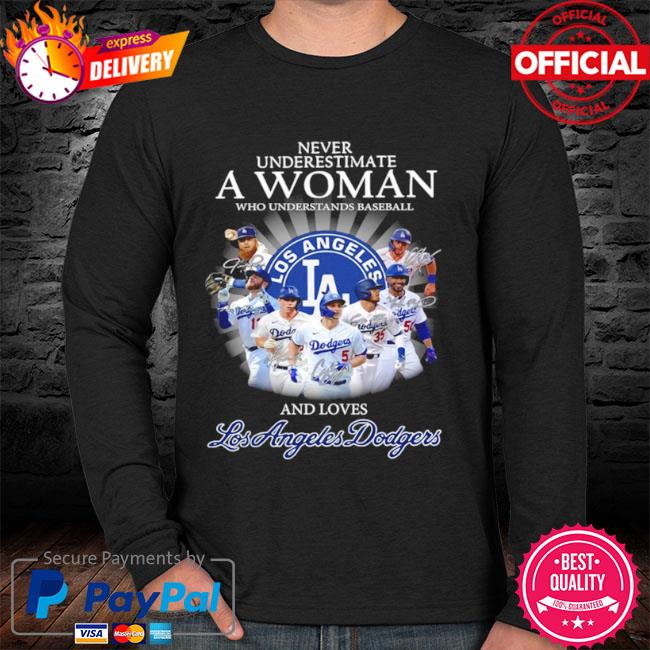 Never underestimate a woman who understands baseball and loves Los Angeles  Dodgers shirt, hoodie, sweater, long sleeve and tank top