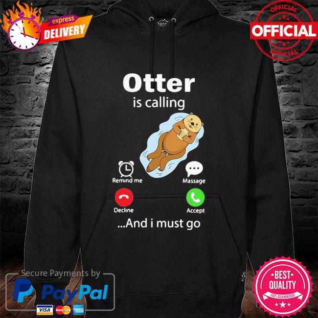 Original my otter is calling and I must go hoodie