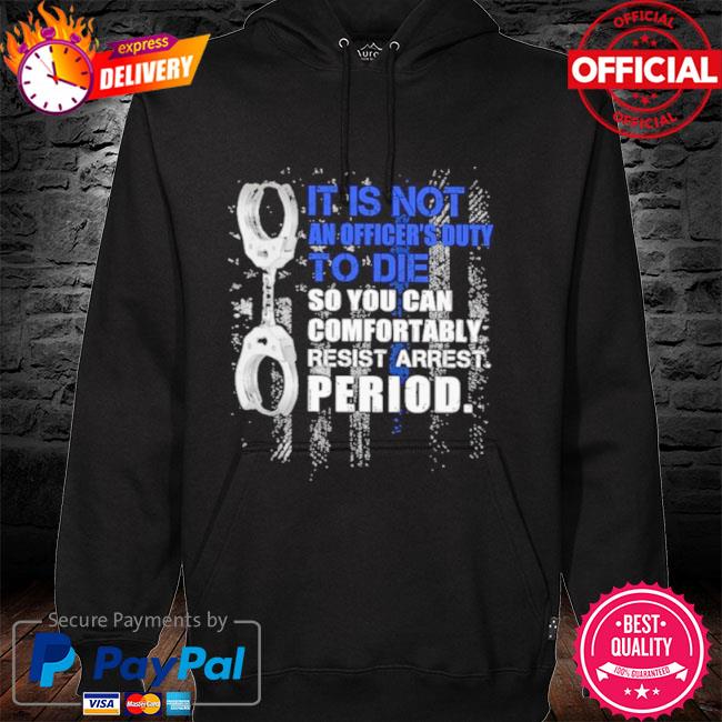 Police it is not an officer's duty to die hoodie