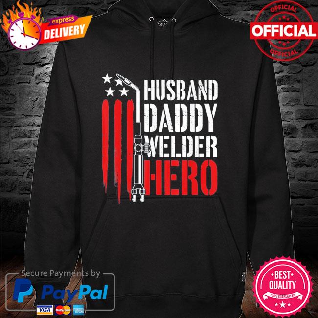 Proud welding husband daddy welder hero weld father's day hoodie