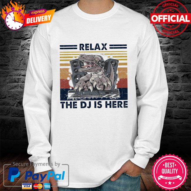Relax the DJ/'s Here T-Shirt