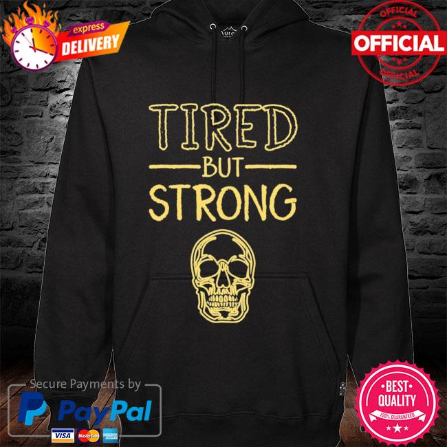 Skull Tired But Strong New 2021 Shirt hoodie