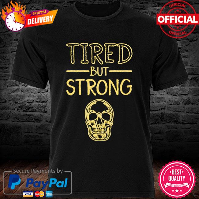 Skull Tired But Strong New 2021 Shirt