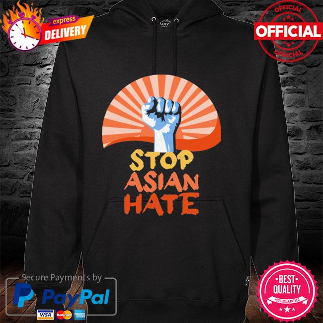 Stop Asian Hate New 2021 Shirt hoodie