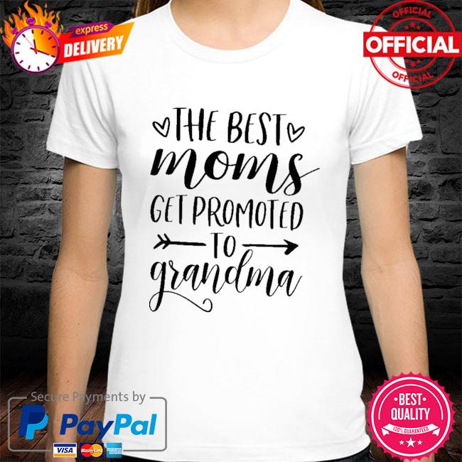 The best moms get promoted to grandma mother's day shirt