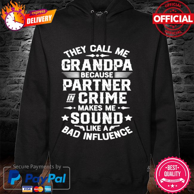 They call me grandpa because partner in crime makes me sound like a bad influence hoodie