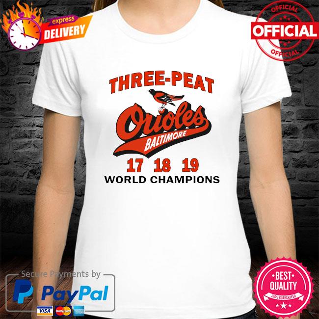 Three Peat Orioles Baltimore World Champions T-Shirts, Hoodies