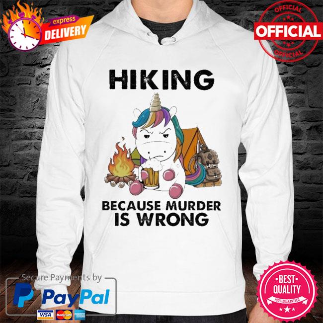 Unicorn Hiking Because Murder Is Wrong New 2021 Shirt hoodie