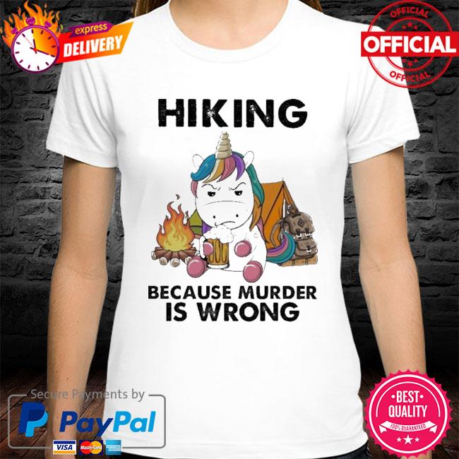 Unicorn Hiking Because Murder Is Wrong New 2021 Shirt
