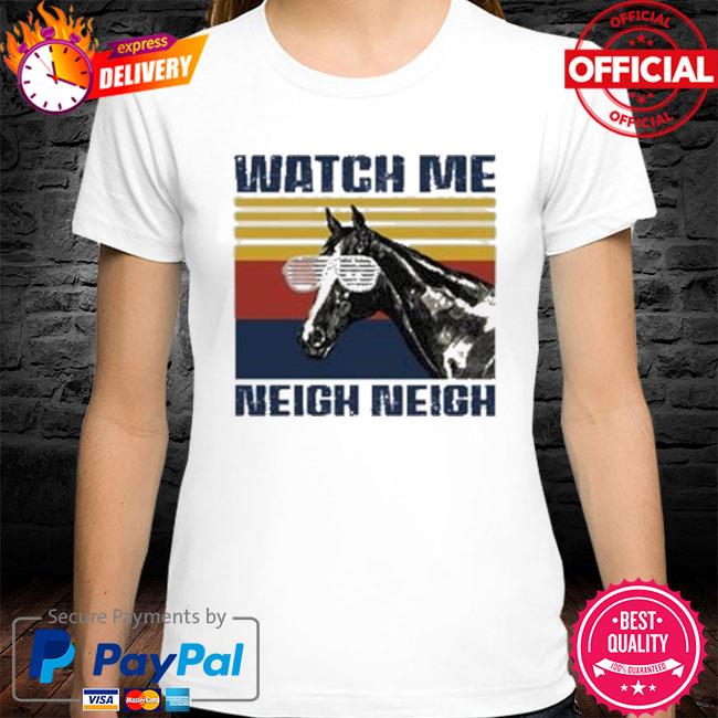 Vintage Horse Watch Me Neigh Neigh Premium Shirt