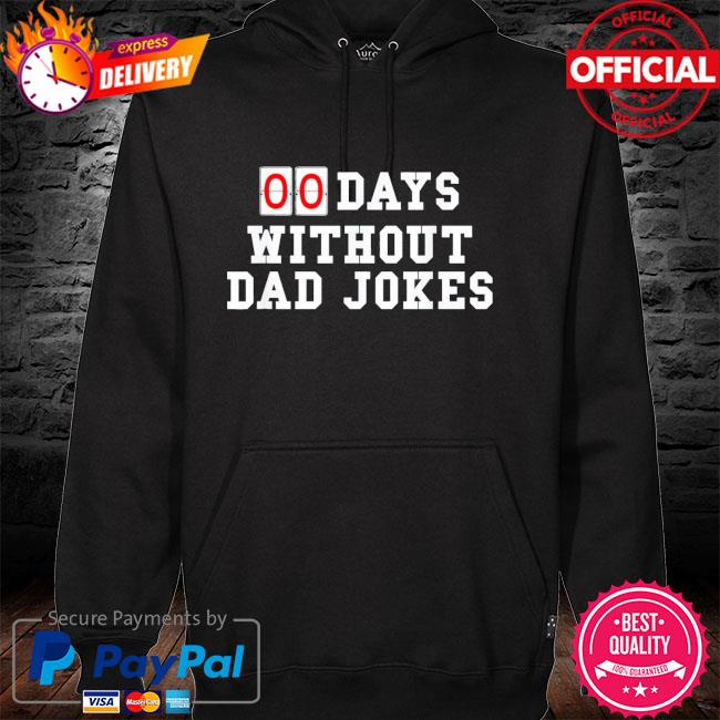 Zero 00 days without dad jokes birthday or father's day us 2021 hoodie