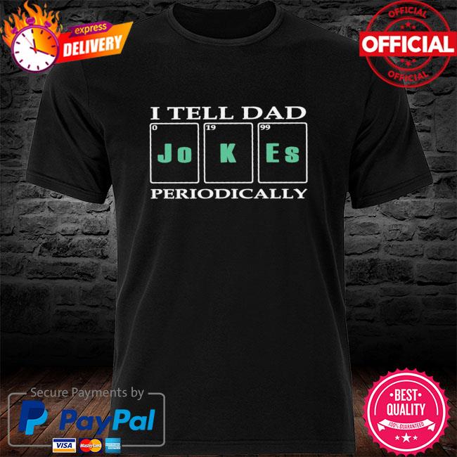 I tell dad Jokes periodically shirt