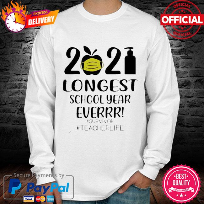 Download 2021 Longest School Year Ever Survivor Teacher Life Shirt Hoodie Sweater Long Sleeve And Tank Top