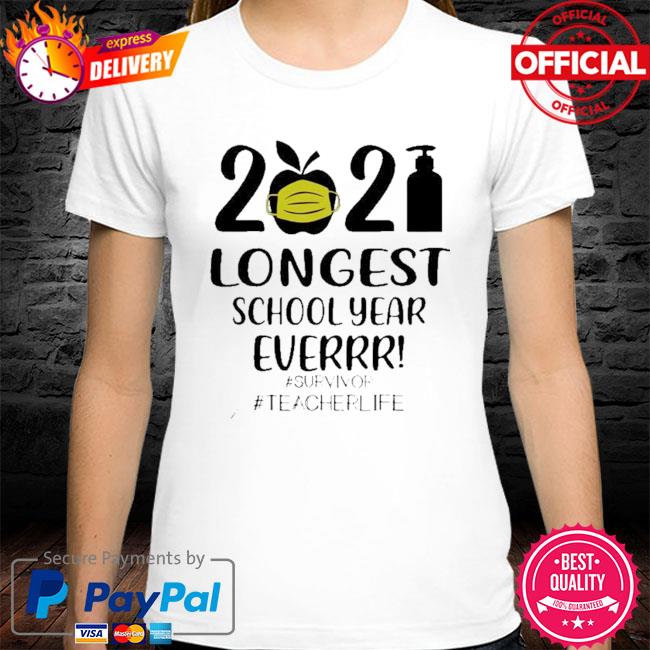 Download 2021 Longest School Year Ever Survivor Teacher Life Shirt Hoodie Sweater Long Sleeve And Tank Top