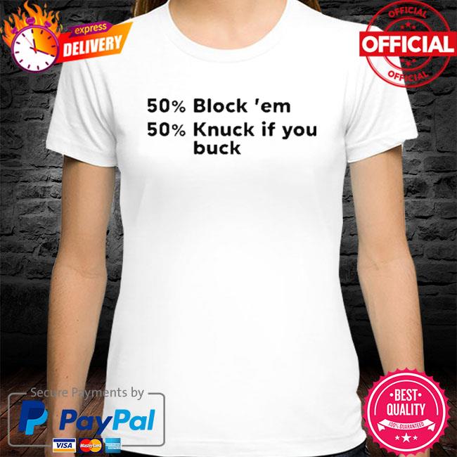 50% block em 50% knuck if you buck shirt