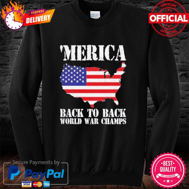 Merica Back To Back World War Champs Flag Shirt Hoodie Sweater Long Sleeve And Tank Top