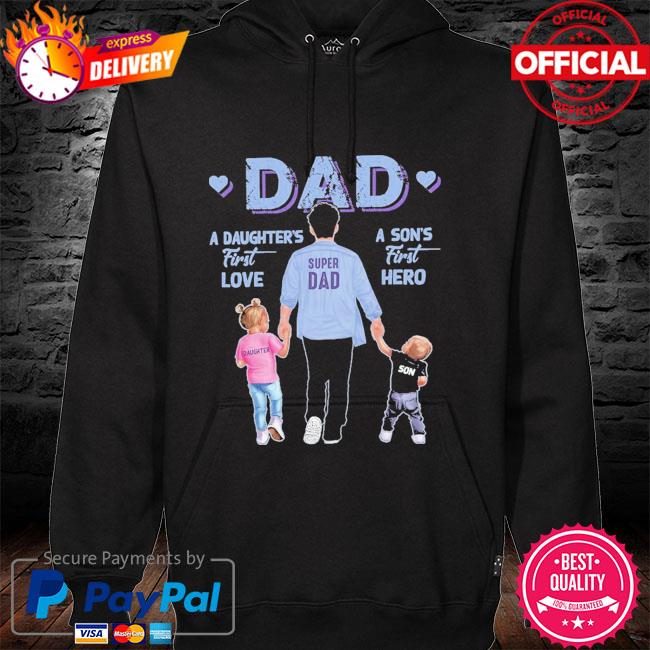 A son's first hero dad a daughter's first love hoodie