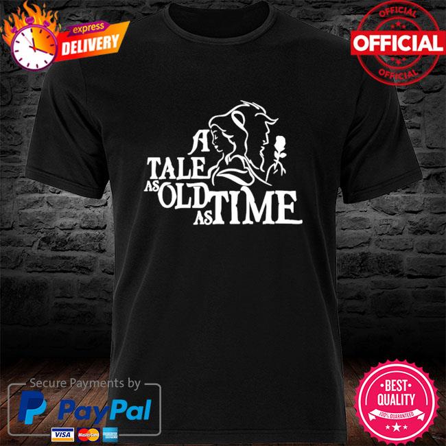A tale as old as time shirt