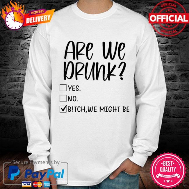 Group night out shirts Drunk,Silly,Design Are we drunk yet? Bitch,we might be Girls & Guys night out shirt.full color editable file