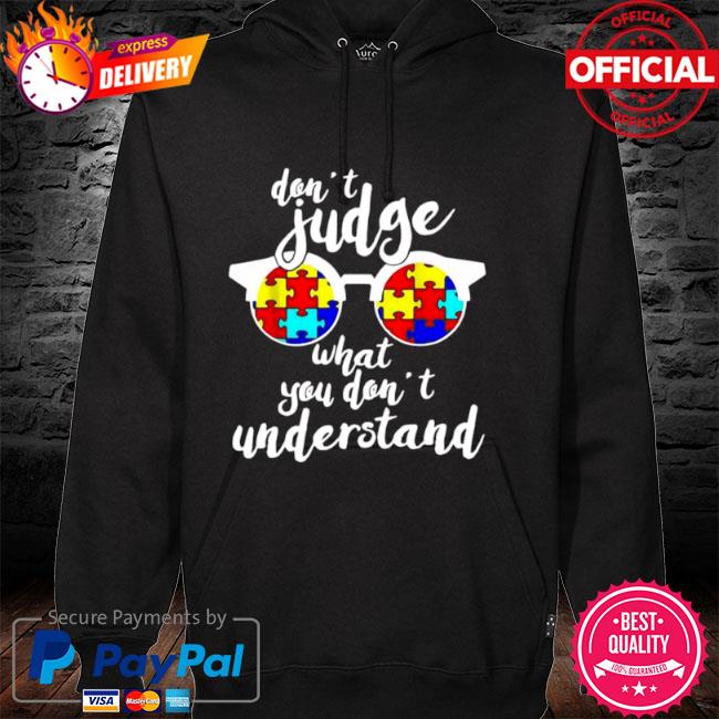 Autism don't judge what you don't understand hoodie