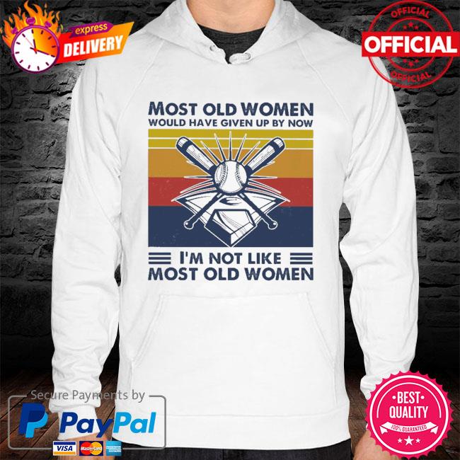 Baseball most old men would have given up by now I'm not like most old men vintage hoodie