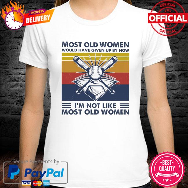 Baseball most old men would have given up by now I'm not like most old men vintage shirt