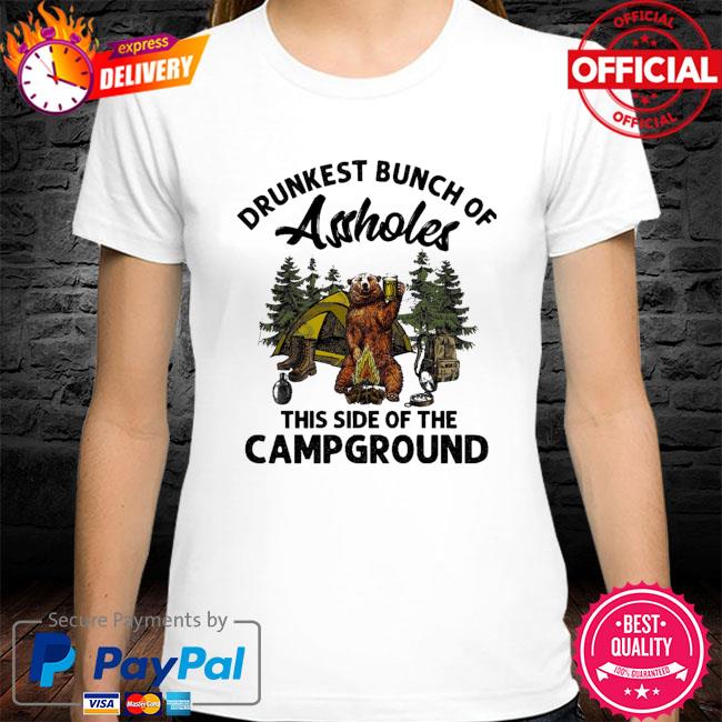 Bear drunkest bunch of assheles this side of the camp ground shirt