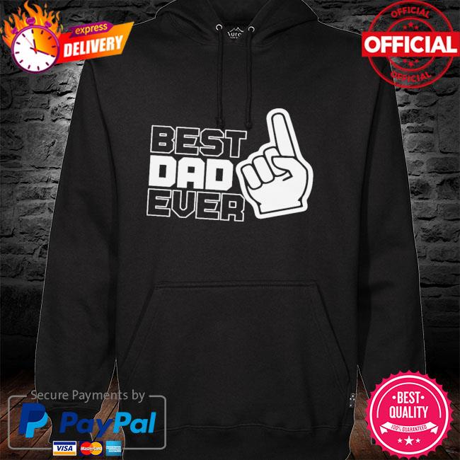 Best dad ever t-s hoodie