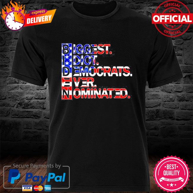 Biggest idiot democrats ever nominated shirt